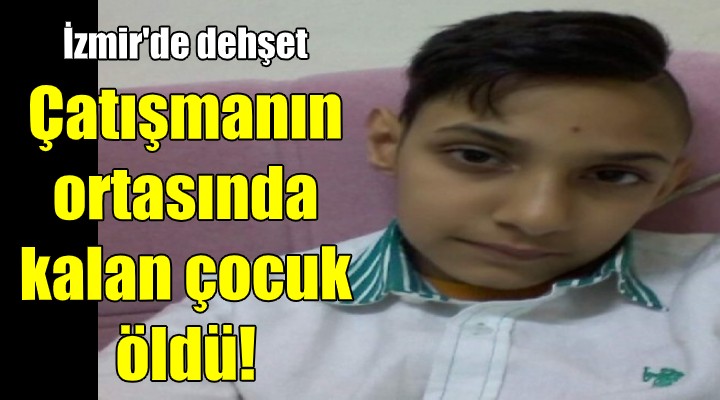 İzmir'de dehşet! Çatışmanın ortasında kalan 10 yaşındaki çocuk öldü