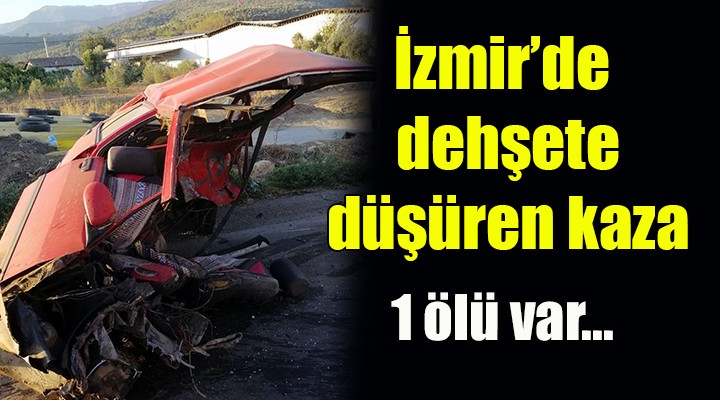İzmir'de dehşete düşüren kaza: 1 ölü