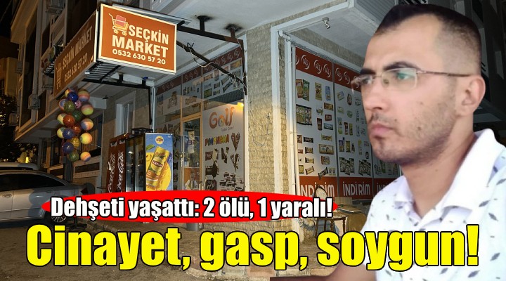 İzmir'de dehşeti yaşattı... Cinayet, gasp soygun!