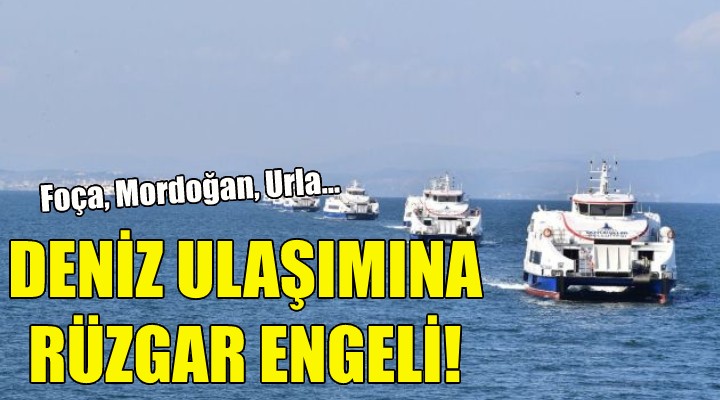 İzmir'de deniz ulaşımına rüzgar engeli!
