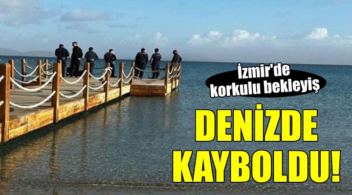 İzmir'de denizde kaybolan kişiyi arama çalışmaları sürüyor