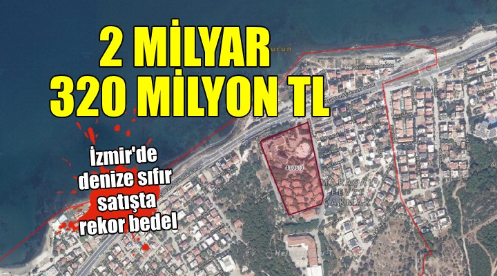 İzmir'de denize sıfır satış tamam... 2 milyar 320 milyonluk rekor bedel!