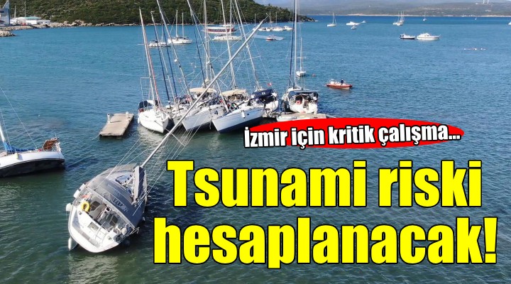 İzmir'de deprem sonrası tsunami riski hesaplanacak!