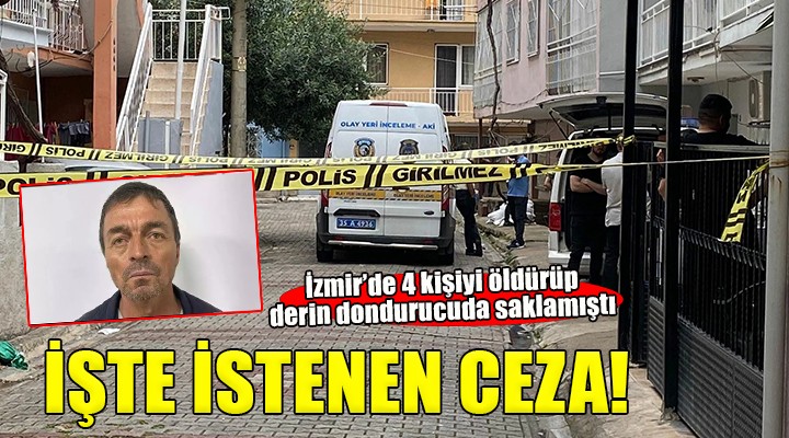 İzmir'de derin dondurucuda 4 ceset bulunmuştu... İstenen ceza belli oldu!