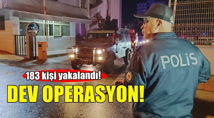 İzmir'de dev operasyon: 183 kişi yakalandı!