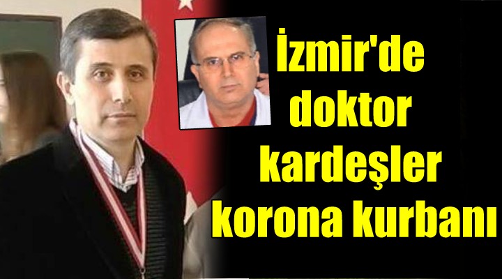 İzmir'de doktor kardeşler koronadan öldü