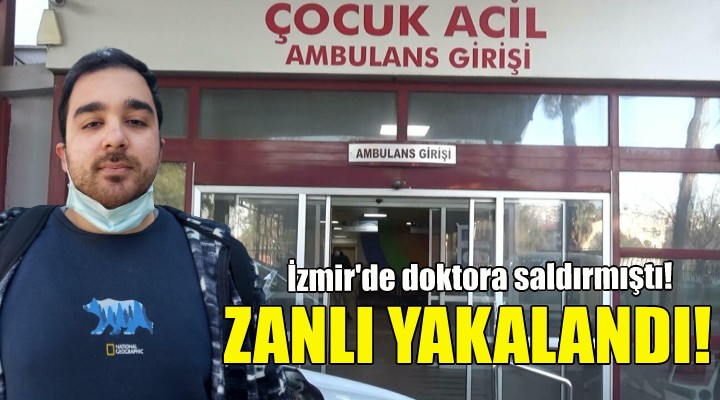 İzmir'de doktora saldıran zanlı yakalandı!