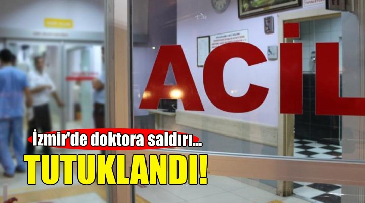 İzmir'de doktora saldırı... Tutuklandı!