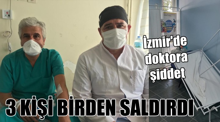 İzmir'de doktora şiddet... 3 KİŞİ BİRDEN SALDIRDI