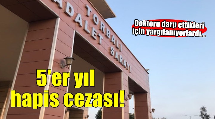 İzmir'de doktoru darbettikleri gerekçesiyle yeniden yargılanan 3 sanık 5'er yıl hapis cezasına çarptırıldı