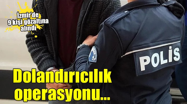 İzmir'de dolandırıcılık operasyonu!