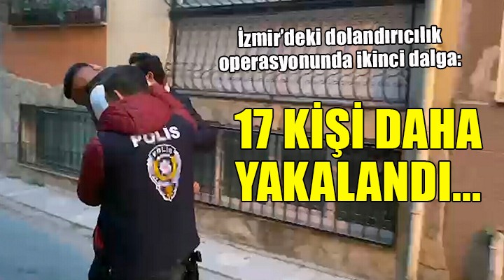 İzmir'de dolandırıcılık operasyonu: 17 gözaltı daha!