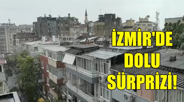 İzmir'de dolu sürprizi!