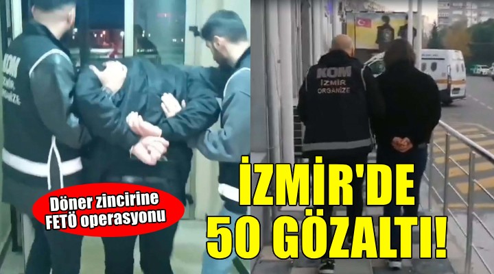 İzmir'de döner zincirine FETÖ operasyonu.. 50 gözaltı!