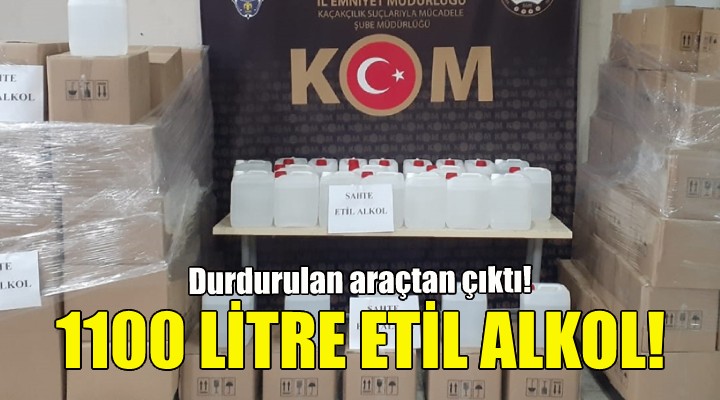 İzmir'de durdurulan araçtan bin 100 litre etil alkol çıktı!