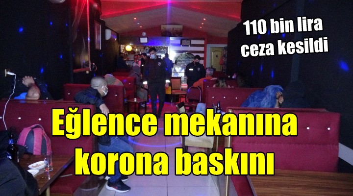İzmir'de eğlence mekanına koronavirüs baskını: 110 bin lira ceza