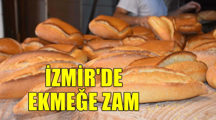 İzmir'de ekmeğe zam!