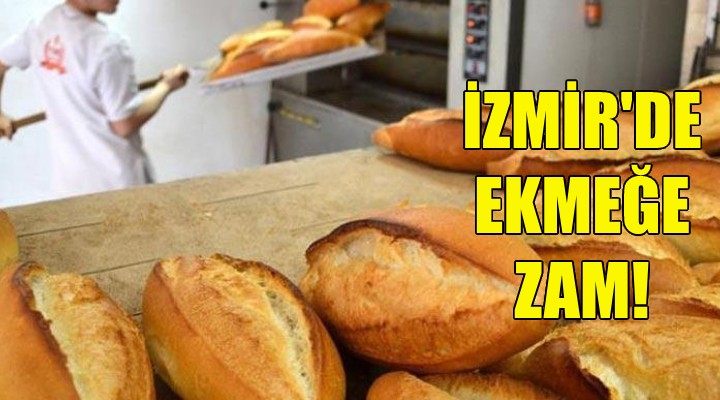 İzmir'de ekmeğe zam!