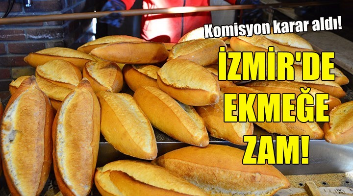 İzmir'de ekmeğe zam kararı!