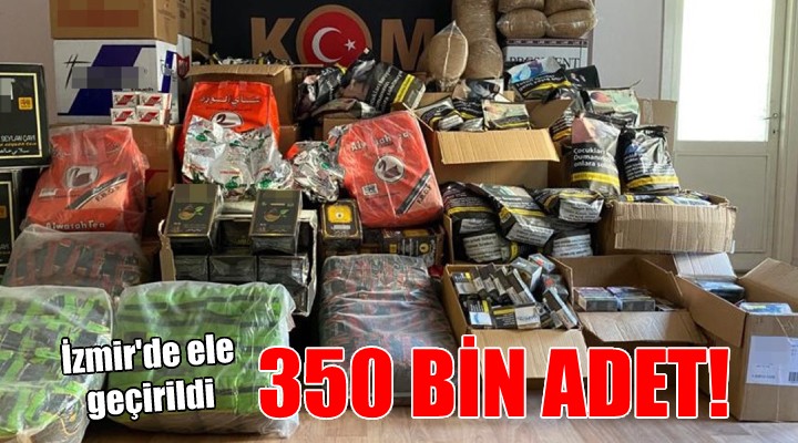 İzmir'de ele geçirildi... 350 bin adet!