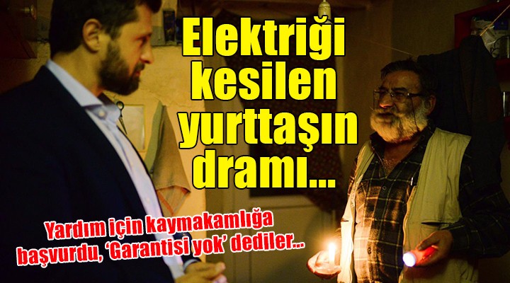 İzmir'de elektriği kesilen yurttaşın dramı!