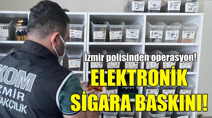 İzmir'de elektronik sigara baskını!