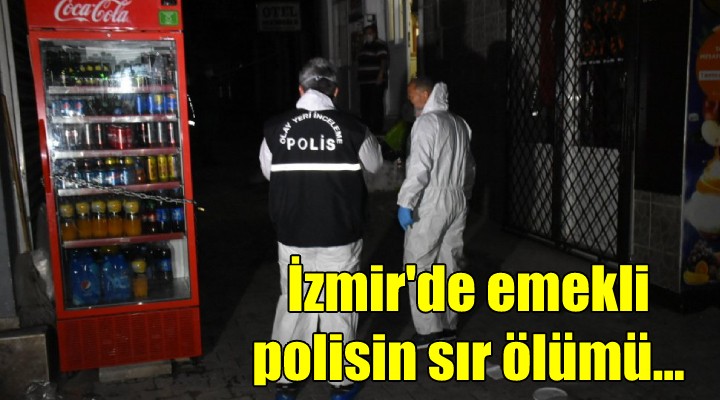 İzmir'de emekli polisin sır ölümü!