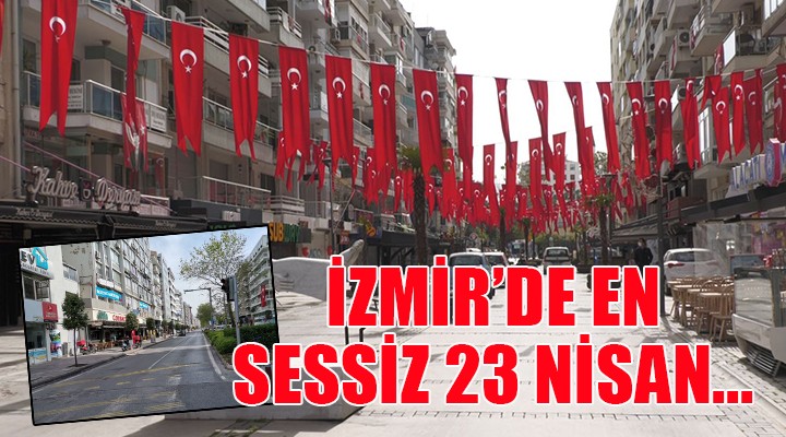 İzmir'de en sessiz 23 Nisan...