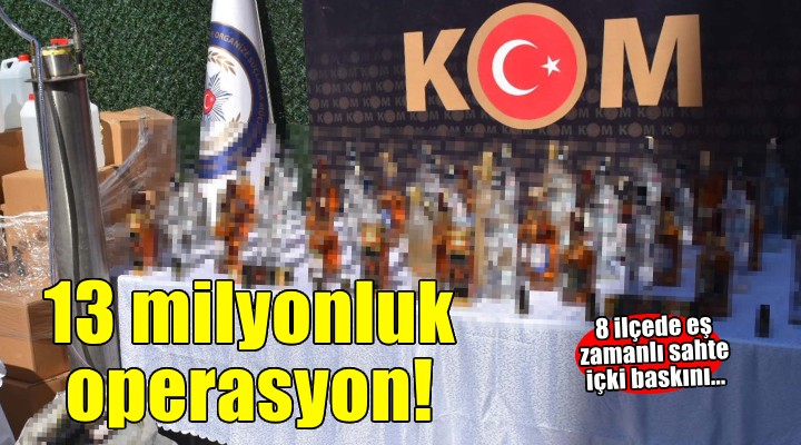 İzmir'de eş zamanlı operasyonlar... 13 milyon TL'lik sahte içki ele geçirildi