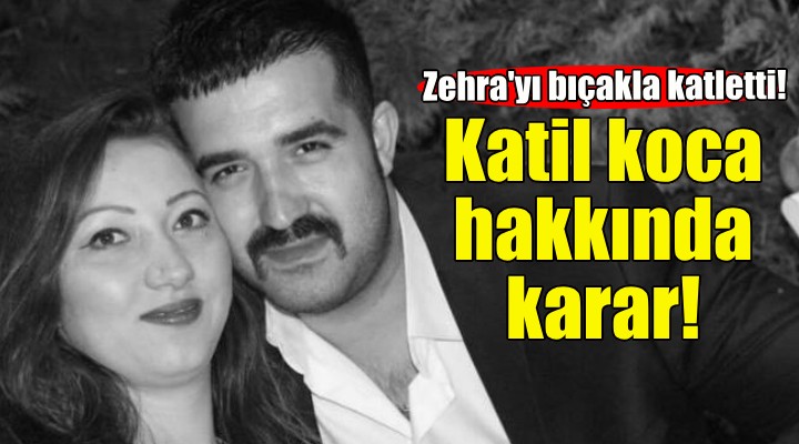 İzmir'de eşini katletmişti... Katil koca hakkında karar!