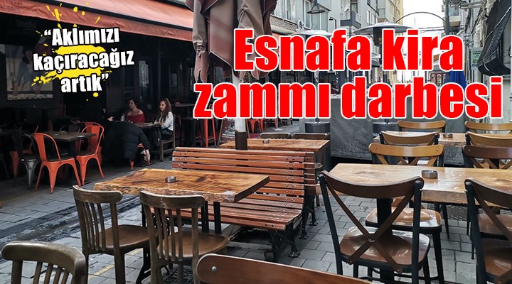 İzmir'de esnafa kira zammı darbesi: 'Yüzde 100'e varan artış talebi var'