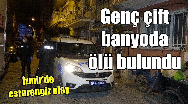 İzmir'de esrarengiz olay! Genç çift banyoda ölü bulundu...