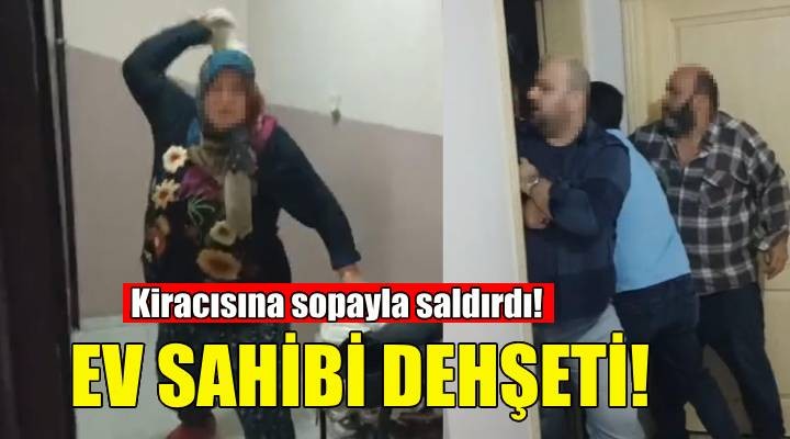 İzmir'de ev sahibi dehşeti... Sopayla saldırdı!