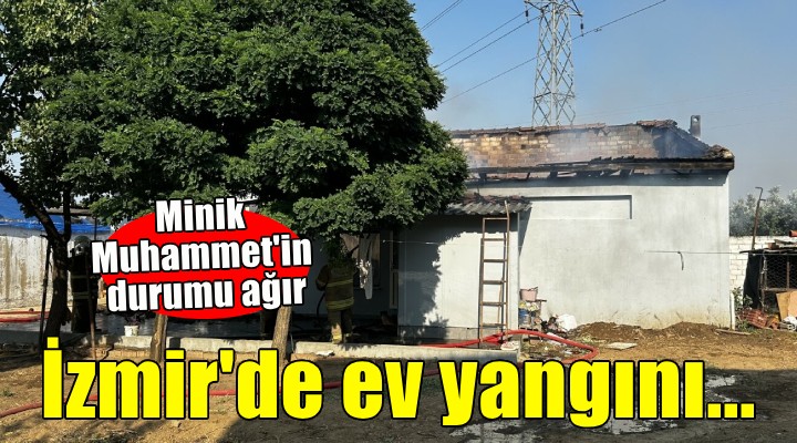 İzmir'de ev yangını... 1 yaşındaki Muhammet'in durumu ağır!