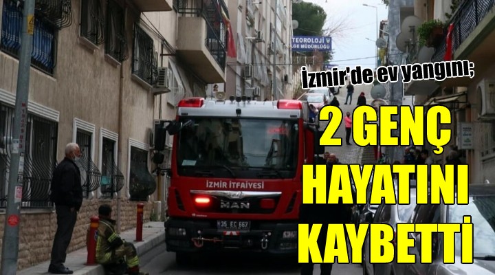 İzmir'de ev yangını: 2 genç hayatını kaybetti