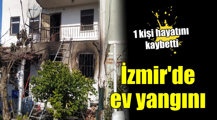 İzmir'de ev yangınında 1 kişi hayatını kaybetti