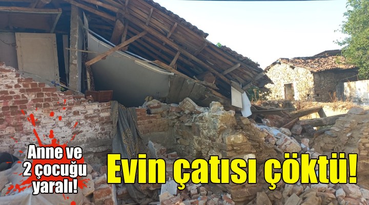 İzmir'de evin çatısı çöktü: 3 yaralı!
