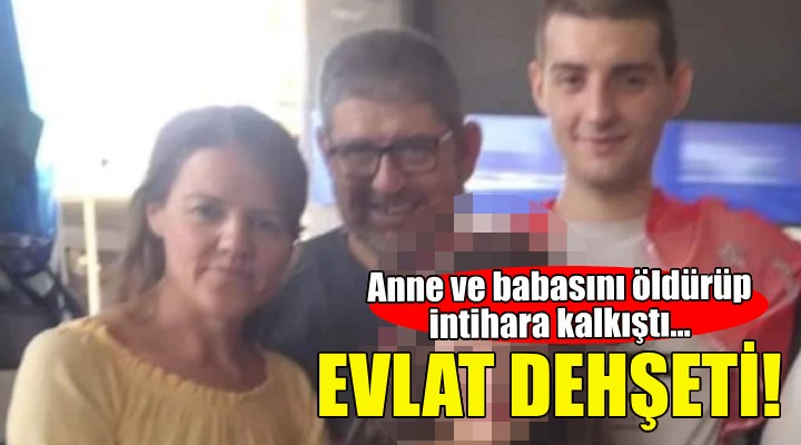 İzmir'de evlat dehşeti: 2 ölü, 1 yaralı!