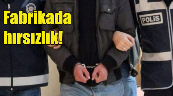 İzmir'de fabrikadaki kasadan altın çaldığı iddia edilen zanlı tutuklandı