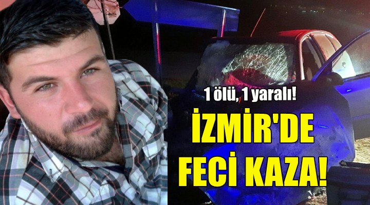 İzmir'de feci kaza: 1 ölü, 1 yaralı!