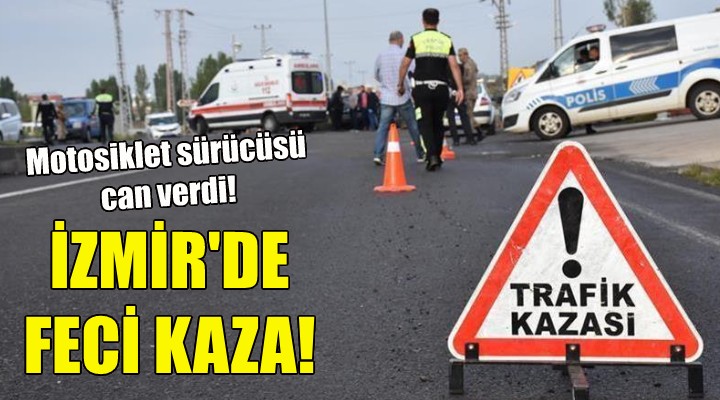 İzmir'de feci kaza: 1 ölü!