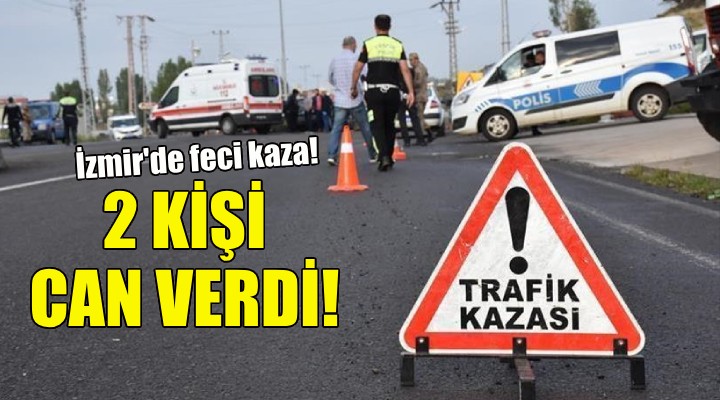 İzmir'de feci kaza: 2 ölü!