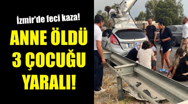 İzmir'de feci kaza: Anne öldü, 3 çocuğu yaralı!