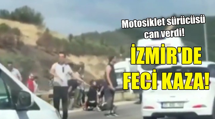 İzmir'de feci kaza: Motosiklet sürücüsü can verdi!