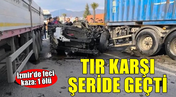 İzmir'de feci kaza... TIR karşı şeride geçti!