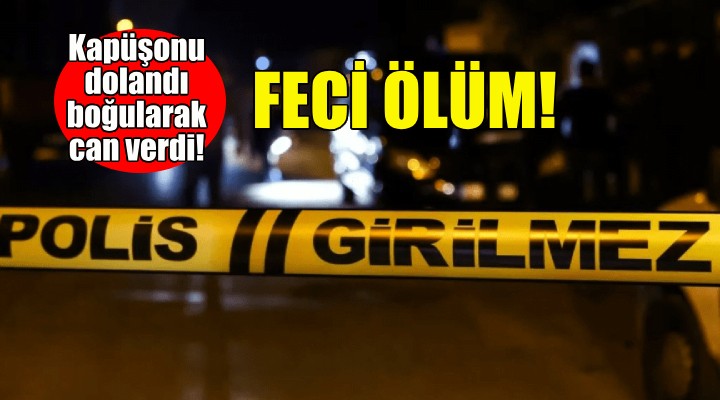 İzmir'de feci ölüm... Kapüşonu dolandı boğularak can verdi!