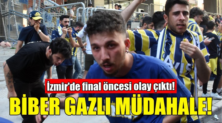 İzmir'de final öncesi olay... Fenerbahçe taraftarlarına biber gazlı müdahale!
