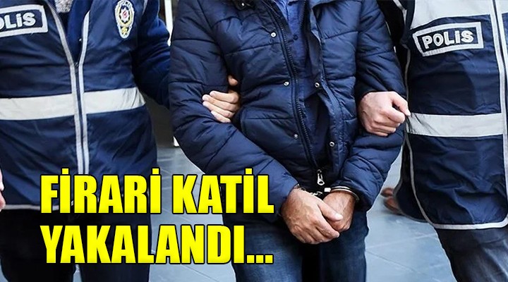 İzmir'de firari katil yakalandı