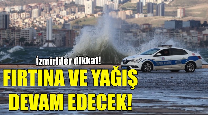 İzmir'de fırtına ve yağış devam edecek!