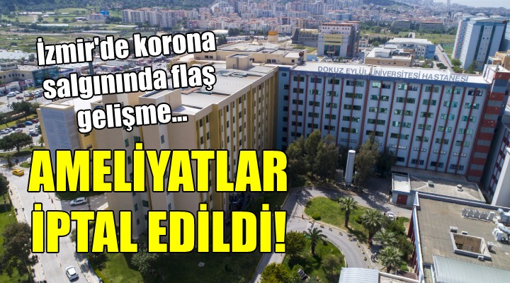 İzmir'de flaş gelişme! DEÜ'de ameliyatlar iptal edildi!